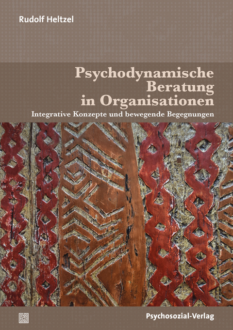Psychodynamische Beratung in Organisationen - Rudolf Heltzel