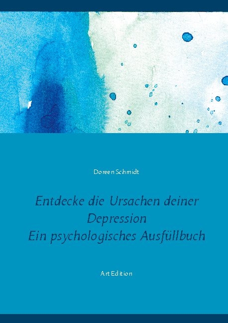 Entdecke die Ursachen deiner Depression. Ein psychologisches Ausfüllbuch - Doreen Schmidt