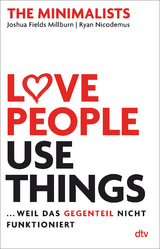 Love People, Use Things ... weil das Gegenteil nicht funktioniert - Joshua Fields Millburn, Ryan Nicodemus