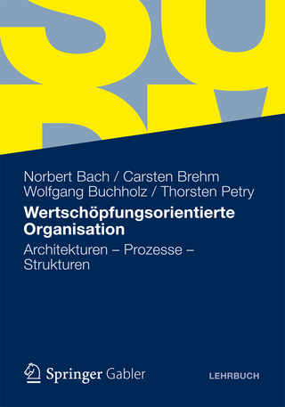 Wertschöpfungsorientierte Organisation - Norbert Bach; Carsten Brehm; Wolfgang Buchholz; Thorsten Petry