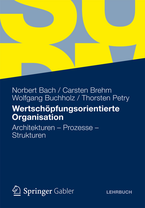 Wertschöpfungsorientierte Organisation -  Norbert Bach,  Carsten Brehm,  Wolfgang Buchholz,  Thorsten Petry