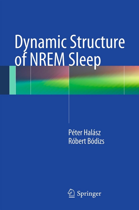 Dynamic Structure of NREM Sleep -  Robert Bodizs,  Peter Halasz