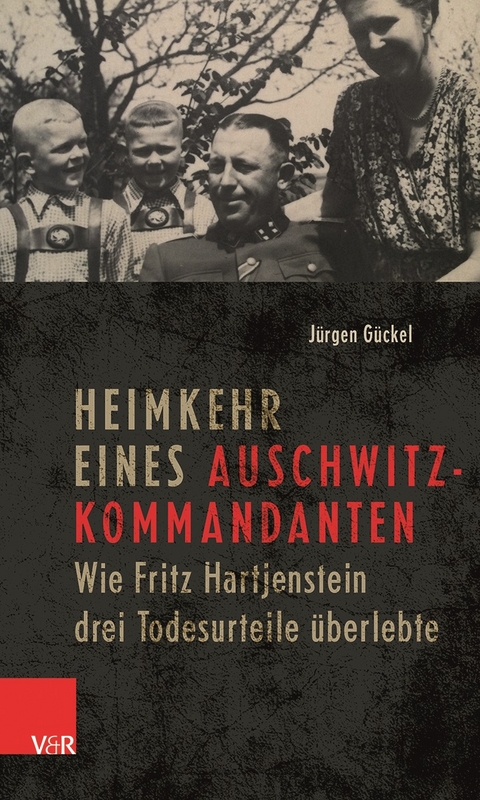 Heimkehr eines Auschwitz-Kommandanten - Jürgen Gückel