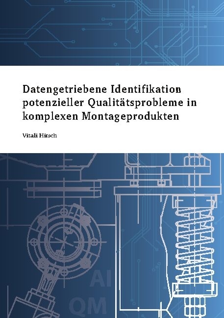 Datengetriebene Identifikation potenzieller Qualitätsprobleme in komplexen Montageprodukten - Vitali Hirsch
