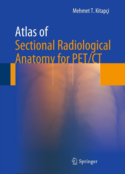 Atlas of Sectional Radiological Anatomy for PET/CT -  Mehmet T. Kitapci