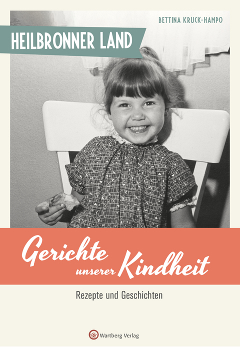 Heilbronner Land - Gerichte unserer Kindheit - Bettina Kruck-Hampo