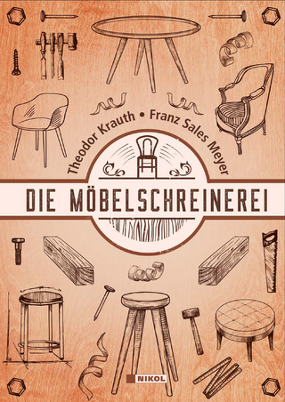 Die Möbelschreinerei - Theodor Krauth; Franz Sales Meyer