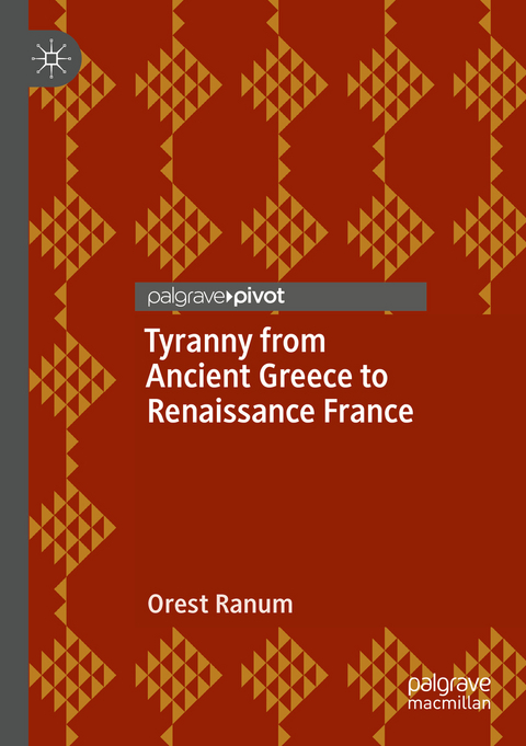 Tyranny from Ancient Greece to Renaissance France - Orest Ranum