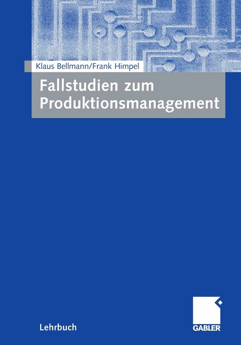 Fallstudien zum Produktionsmanagement -  Klaus Bellmann,  Frank Himpel