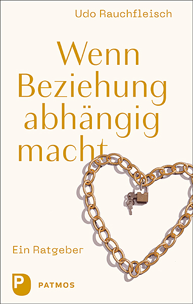 Wenn Beziehung abhängig macht - Udo Rauchfleisch