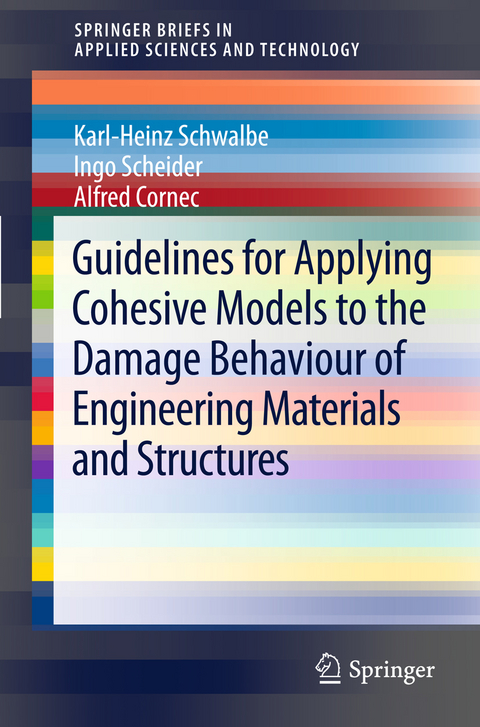 Guidelines for Applying Cohesive Models to the Damage Behaviour of Engineering Materials and Structures - Karl-Heinz Schwalbe, Ingo Scheider, Alfred Cornec