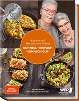 Kochen mit Martina und Moritz – Schnell + einfach = einfach gut! - Martina Meuth, "Moritz" Bernd Neuner-Duttenhofer