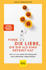 Finde die Liebe, die dir als Kind gefehlt hat - Julia Tomuschat