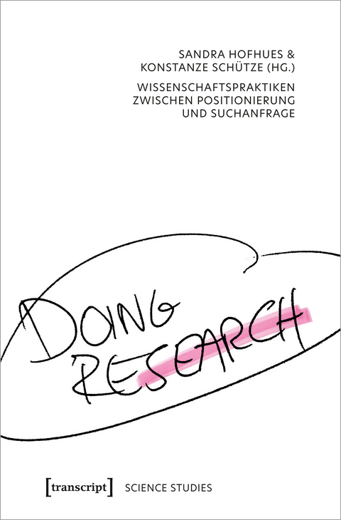 Doing Research - Wissenschaftspraktiken zwischen Positionierung und Suchanfrage - 