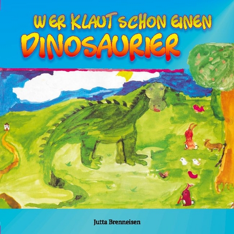 Wer klaut schon einen Dinosaurier - Jutta Brenneisen