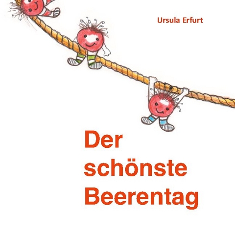 Der schönste Beerentag - Ursula Erfurt