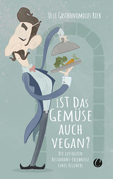 Ist das Gemüse auch vegan? Skurrile Geschichten aus dem Restaurant - Riek, Olli 