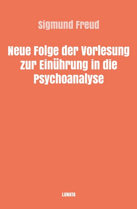 Sigmund Freud gesammelte Werke / Neue Folge der Vorlesungen zur Einführung in die Psychoanalyse - Sigmund Freud