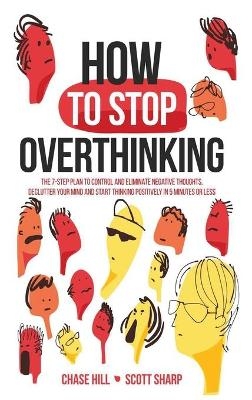 How to Stop Overthinking - Chase Hill, Scott Sharp