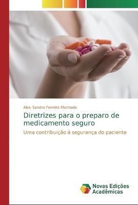 Diretrizes para o preparo de medicamento seguro - Alex Sandra Ferreira Machado