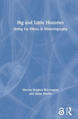 Big and Little Histories - Marnie Hughes-Warrington, Anne Martin