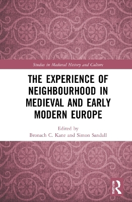 The Experience of Neighbourhood in Medieval and Early Modern Europe - 