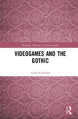 Videogames and the Gothic - Ewan Kirkland