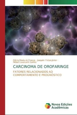 Carcinoma de Orofaringe - Glória Maria de França, Joaquim Felipe-Júnior, Hébel Cavalcanti Galvão
