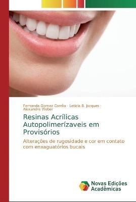 Resinas Acrílicas Autopolimerízaveis em Provisórios - Fernanda Gomez Corrêa, Letícia B Jacques, Alexandre Weber