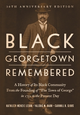 Black Georgetown Remembered - Kathleen Menzie Lesko, Valerie M. Babb, Carroll R. Gibbs