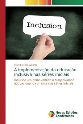 A implementação da educação inclusiva nas séries iniciais - Vilani Ferreira Amaral