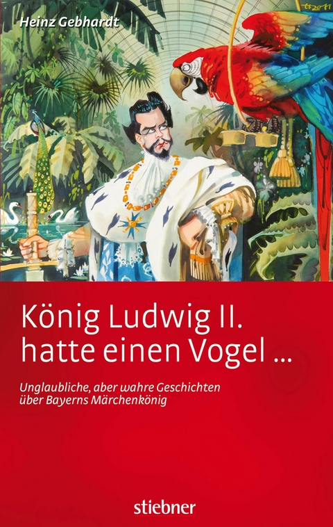 König Ludwig II. hatte einen Vogel ... - Heinz Gebhardt
