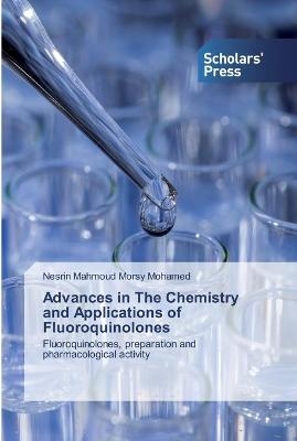 Advances in The Chemistry and Applications of Fluoroquinolones - Nesrin Mahmoud Morsy Mohamed