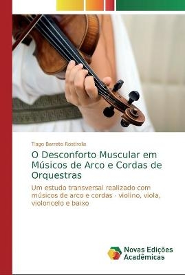 O Desconforto Muscular em Músicos de Arco e Cordas de Orquestras - Tiago Barreto Rostirolla