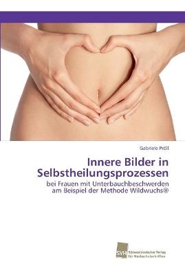 Innere Bilder in Selbstheilungsprozessen - Gabriele Pröll