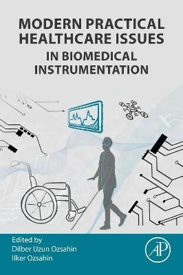 Modern Practical Healthcare Issues in Biomedical Instrumentation - Dilber Uzun Ozsahin, Ilker Ozsahin