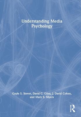 Understanding Media Psychology - Gayle S. Stever, David C. Giles, J. David Cohen, Mary E. Myers
