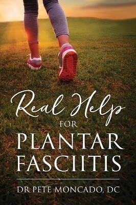 Real Help For Plantar Fasciitis - Dr Pete Moncado DC