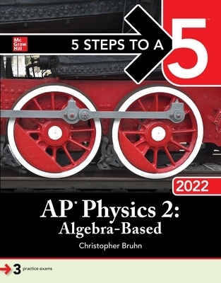 5 Steps to a 5: AP Physics 2: Algebra-Based 2022 - Christopher Bruhn