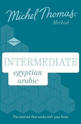 Intermediate Egyptian Arabic New Edition (Learn Arabic with the Michel Thomas Method) - Jane Wightwick, Mahmoud Gaafar, Michel Thomas