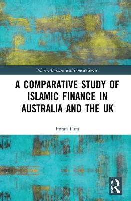 A Comparative Study of Islamic Finance in Australia and the UK - Imran Lum