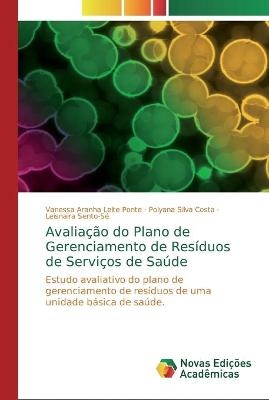 Avaliação do Plano de Gerenciamento de Resíduos de Serviços de Saúde - Vanessa Aranha Leite Ponte, Polyana Silva Costa, Leisnaira Sento-Sé