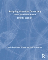 Analyzing American Democracy - Bond, Jon R.; Smith, Kevin B.; Andrade, Lydia