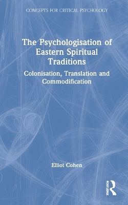 The Psychologisation of Eastern Spiritual Traditions - Elliot Cohen