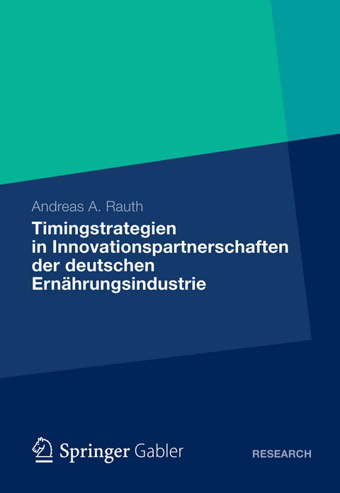 Timingstrategien in Innovationspartnerschaften der deutschen Ernährungsindustrie - Andreas A. Rauth