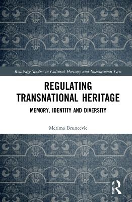 Regulating Transnational Heritage - Merima Bruncevic