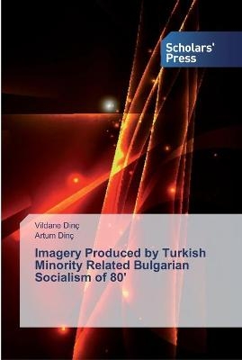 Imagery Produced by Turkish Minority Related Bulgarian Socialism of 80' - Vildane Dinç, Artum Dinç