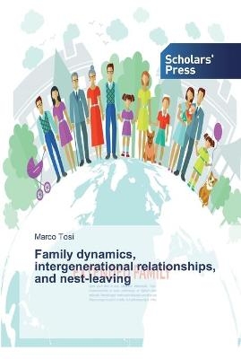 Family dynamics, intergenerational relationships, and nest-leaving - Marco Tosi