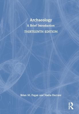 Archaeology - Brian M. Fagan, Nadia Durrani