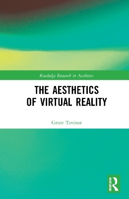 The Aesthetics of Virtual Reality - Grant Tavinor